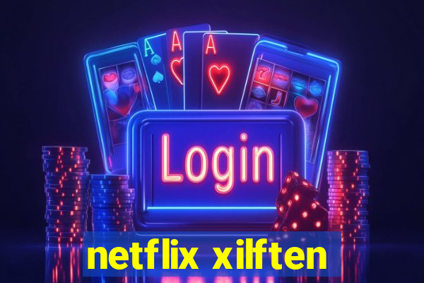 netflix xilften